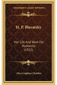 H. P. Blavatsky: Her Life and Work for Humanity (1922)