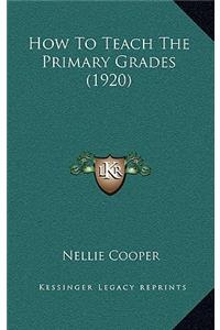 How to Teach the Primary Grades (1920)