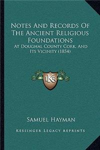 Notes And Records Of The Ancient Religious Foundations