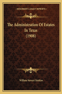 Administration of Estates in Texas (1908)