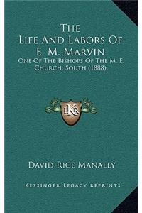The Life And Labors Of E. M. Marvin