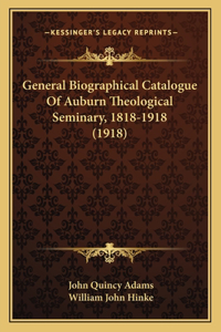 General Biographical Catalogue Of Auburn Theological Seminary, 1818-1918 (1918)