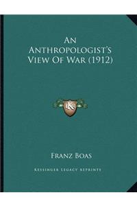 Anthropologist's View Of War (1912)