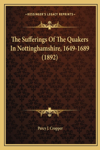 The Sufferings Of The Quakers In Nottinghamshire, 1649-1689 (1892)