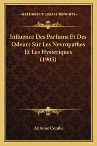 Influence Des Parfums Et Des Odeurs Sur Les Nevropathes Et Les Hysteriques (1905)