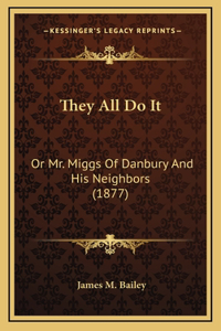 They All Do It: Or Mr. Miggs Of Danbury And His Neighbors (1877)