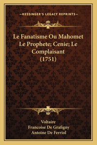 Fanatisme Ou Mahomet Le Prophete; Cenie; Le Complaisant (1751)