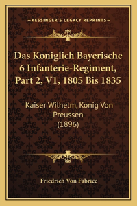 Das Koniglich Bayerische 6 Infanterie-Regiment, Part 2, V1, 1805 Bis 1835