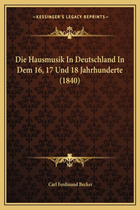 Die Hausmusik In Deutschland In Dem 16, 17 Und 18 Jahrhunderte (1840)