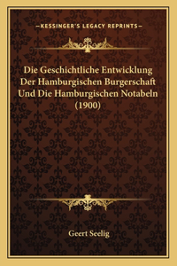 Geschichtliche Entwicklung Der Hamburgischen Burgerschaft Und Die Hamburgischen Notabeln (1900)