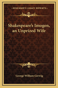 Shakespeare's Imogen, an Unprized Wife