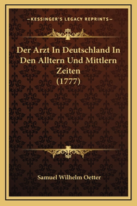 Der Arzt In Deutschland In Den Alltern Und Mittlern Zeiten (1777)