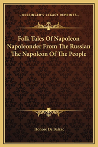 Folk Tales Of Napoleon Napoleonder From The Russian The Napoleon Of The People