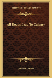 All Roads Lead To Calvary