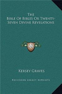 Bible Of Bibles Or Twenty-Seven Divine Revelations