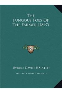 The Fungous Foes Of The Farmer (1897)