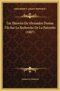 Les Theories De Alexandre Dumas Fils Sur La Recherche De La Paternite (1887)