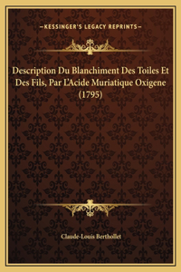 Description Du Blanchiment Des Toiles Et Des Fils, Par L'Acide Muriatique Oxigene (1795)