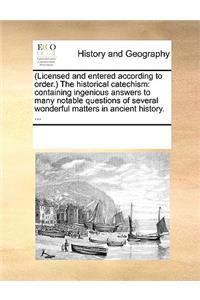 (Licensed and entered according to order.) The historical catechism