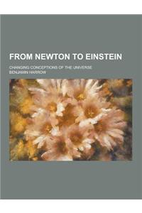 From Newton to Einstein; Changing Conceptions of the Universe