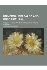 Universalism False and Unscriptural; An Essay on the Duration and Intensity of Future Punishment