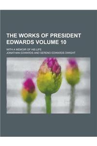 The Works of President Edwards; With a Memoir of His Life Volume 10