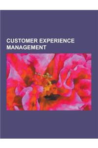 Customer Experience Management: Attitudinal Analytics, Brand Community, Clicktale, Comment Card, Consumer Complaint, Copc Inc., Customer (Dis)Service,