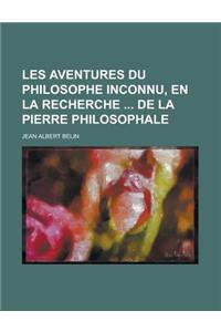 Les Aventures Du Philosophe Inconnu, En La Recherche de La Pierre Philosophale