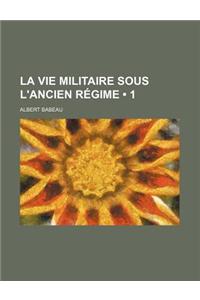 La Vie Militaire Sous L'Ancien Regime (1)