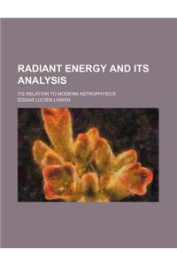 Radiant Energy and Its Analysis; Its Relation to Modern Astrophysics