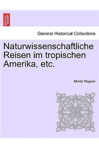 Naturwissenschaftliche Reisen Im Tropischen Amerika, Etc.