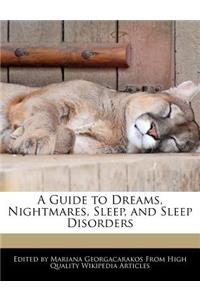A Guide to Dreams, Nightmares, Sleep, and Sleep Disorders
