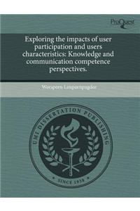 Exploring the Impacts of User Participation and Users Characteristics: Knowledge and Communication Competence Perspectives