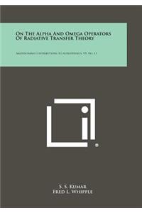 On the Alpha and Omega Operators of Radiative Transfer Theory