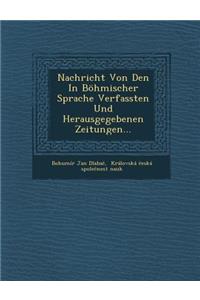 Nachricht Von Den in Böhmischer Sprache Verfassten Und Herausgegebenen Zeitungen...