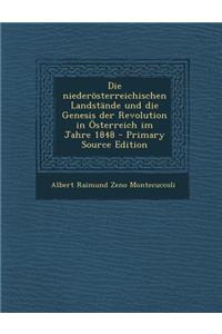 Die Niederosterreichischen Landstande Und Die Genesis Der Revolution in Osterreich Im Jahre 1848