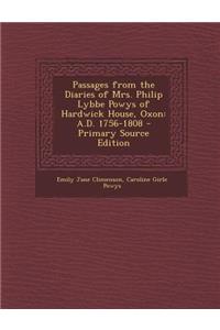 Passages from the Diaries of Mrs. Philip Lybbe Powys of Hardwick House, Oxon: A.D. 1756-1808 - Primary Source Edition