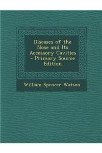 Diseases of the Nose and Its Accessory Cavities - Primary Source Edition