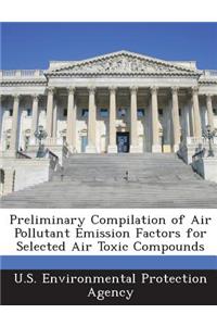 Preliminary Compilation of Air Pollutant Emission Factors for Selected Air Toxic Compounds