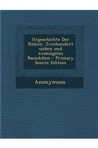 Urgeschichte Der Romer, Zweihundert Sieben Und Zwanzigstes Baendchen