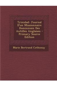 Trinidad: Journal D'Un Missionnaire Dominicain Des Antilles Anglaises