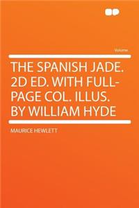 The Spanish Jade. 2D Ed. with Full-Page Col. Illus. by William Hyde