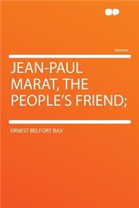 Jean-Paul Marat, the People's Friend;