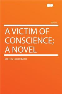 A Victim of Conscience; A Novel