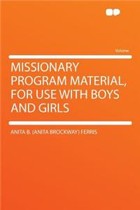 Missionary Program Material, for Use with Boys and Girls