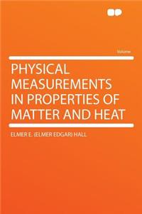 Physical Measurements in Properties of Matter and Heat