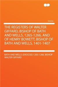The Registers of Walter Giffard, Bishop of Bath and Wells, 1265-1266, and of Henry Bowett, Bishop of Bath and Wells, 1401-1407