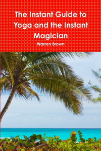Instant Guide to Yoga and the Instant Magician