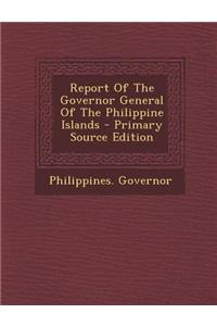 Report of the Governor General of the Philippine Islands