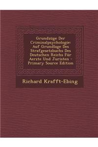 Grundzuge Der Criminalpsychologie: Auf Grundlage Des Strafgesetzbuchs Des Deutschen Reichs Fur Aerzte Und Juristen